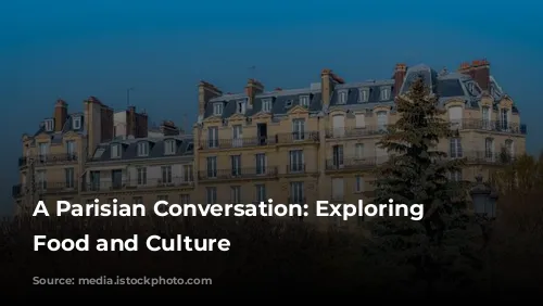 A Parisian Conversation: Exploring French Food and Culture