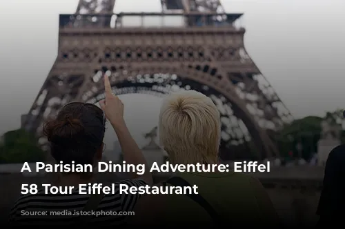 A Parisian Dining Adventure: Eiffel Tower's 58 Tour Eiffel Restaurant