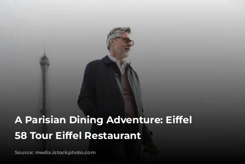 A Parisian Dining Adventure: Eiffel Tower's 58 Tour Eiffel Restaurant