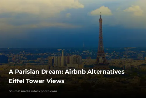 A Parisian Dream: Airbnb Alternatives with Eiffel Tower Views