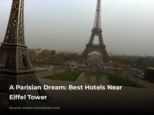 A Parisian Dream:  Best Hotels Near the Eiffel Tower