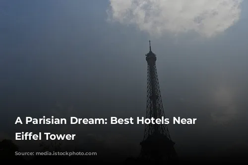 A Parisian Dream:  Best Hotels Near the Eiffel Tower