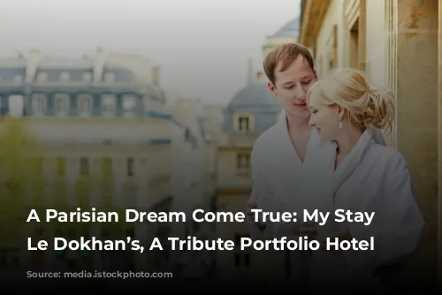 A Parisian Dream Come True: My Stay at Le Dokhan’s, A Tribute Portfolio Hotel