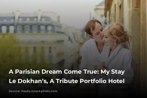 A Parisian Dream Come True: My Stay at Le Dokhan’s, A Tribute Portfolio Hotel