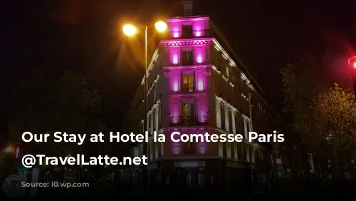 Our Stay at Hotel la Comtesse Paris via @TravelLatte.net