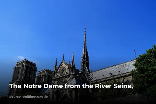 The Notre Dame from the River Seine, Paris