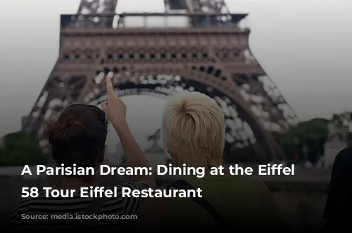 A Parisian Dream: Dining at the Eiffel Tower's 58 Tour Eiffel Restaurant