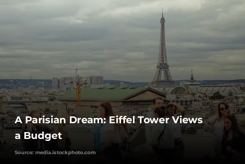 A Parisian Dream: Eiffel Tower Views on a Budget