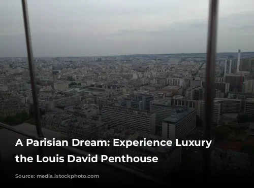 A Parisian Dream: Experience Luxury in the Louis David Penthouse