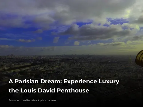 A Parisian Dream: Experience Luxury in the Louis David Penthouse