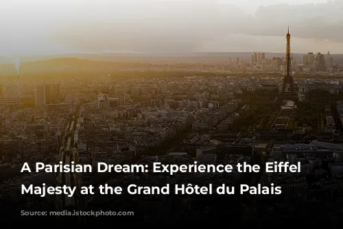 A Parisian Dream: Experience the Eiffel Tower's Majesty at the Grand Hôtel du Palais Royal