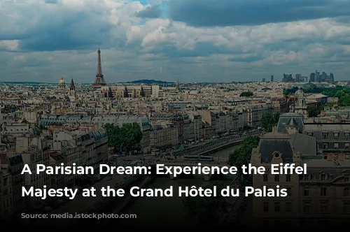 A Parisian Dream: Experience the Eiffel Tower's Majesty at the Grand Hôtel du Palais Royal