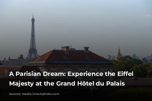 A Parisian Dream: Experience the Eiffel Tower's Majesty at the Grand Hôtel du Palais Royal