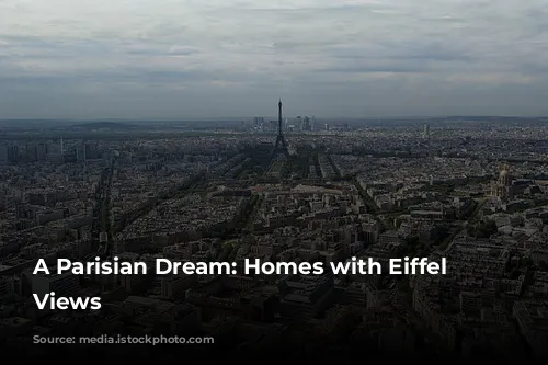 A Parisian Dream: Homes with Eiffel Tower Views