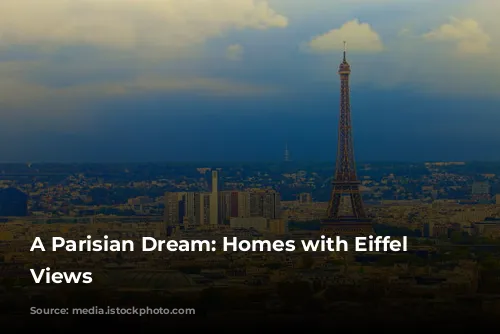 A Parisian Dream: Homes with Eiffel Tower Views