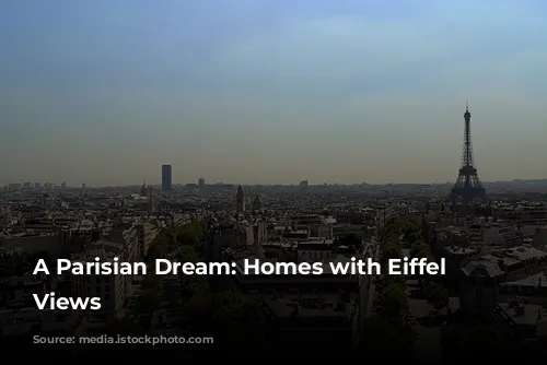 A Parisian Dream: Homes with Eiffel Tower Views