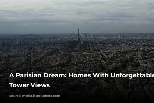 A Parisian Dream: Homes With Unforgettable Eiffel Tower Views