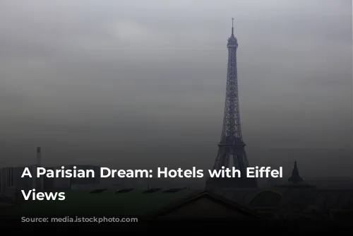 A Parisian Dream: Hotels with Eiffel Tower Views