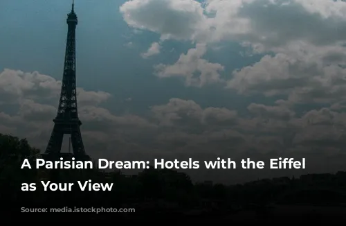 A Parisian Dream: Hotels with the Eiffel Tower as Your View