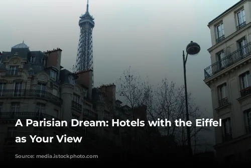 A Parisian Dream: Hotels with the Eiffel Tower as Your View