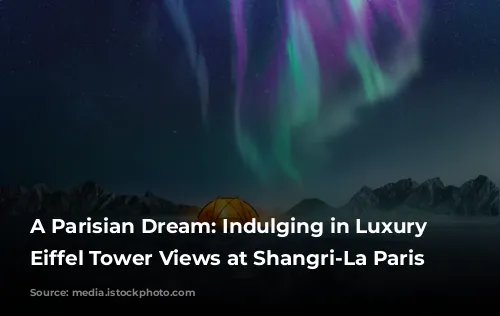 A Parisian Dream: Indulging in Luxury and Eiffel Tower Views at Shangri-La Paris