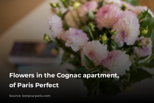 Flowers in the Cognac apartment, courtesy of Paris Perfect