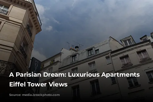 A Parisian Dream: Luxurious Apartments with Eiffel Tower Views