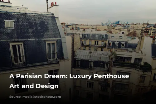 A Parisian Dream: Luxury Penthouse Embraces Art and Design