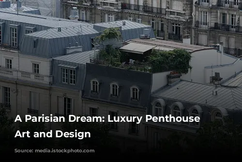 A Parisian Dream: Luxury Penthouse Embraces Art and Design