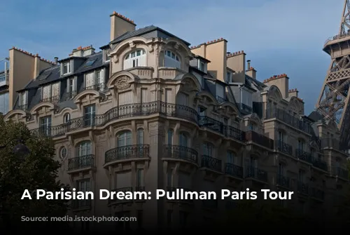 A Parisian Dream: Pullman Paris Tour Eiffel