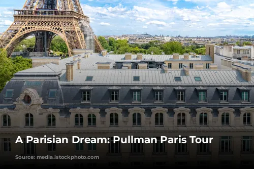 A Parisian Dream: Pullman Paris Tour Eiffel