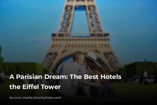 A Parisian Dream: The Best Hotels Near the Eiffel Tower