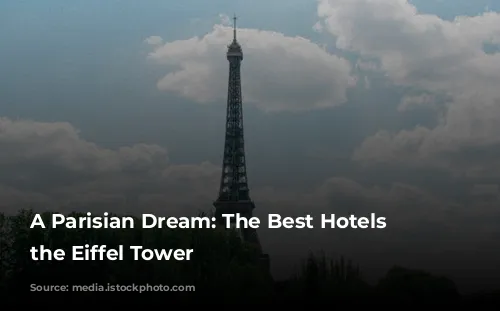 A Parisian Dream: The Best Hotels Near the Eiffel Tower