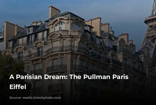 A Parisian Dream: The Pullman Paris Tour Eiffel