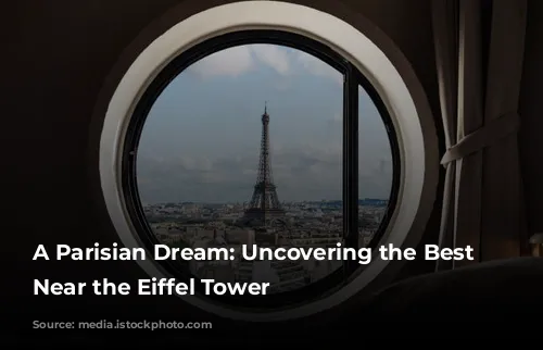 A Parisian Dream: Uncovering the Best Hotels Near the Eiffel Tower