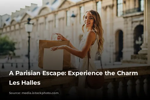 A Parisian Escape: Experience the Charm of Les Halles