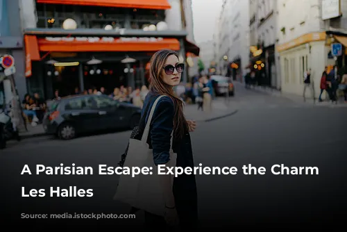 A Parisian Escape: Experience the Charm of Les Halles