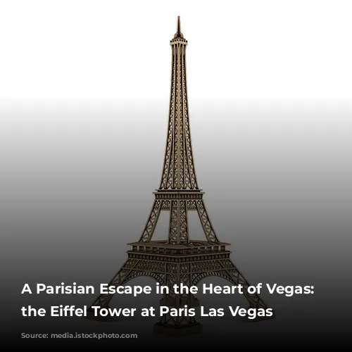 A Parisian Escape in the Heart of Vegas: Exploring the Eiffel Tower at Paris Las Vegas