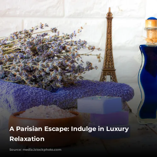 A Parisian Escape: Indulge in Luxury and Relaxation