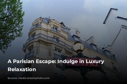 A Parisian Escape: Indulge in Luxury and Relaxation