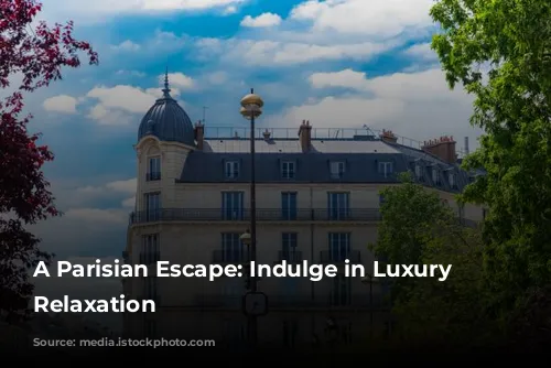 A Parisian Escape: Indulge in Luxury and Relaxation