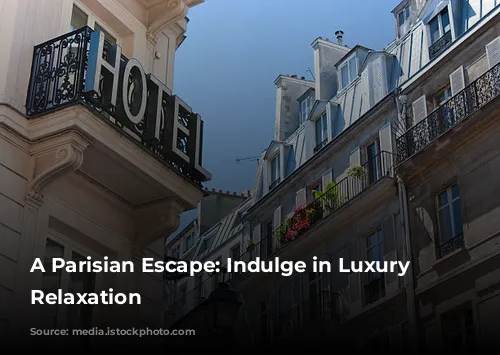 A Parisian Escape: Indulge in Luxury and Relaxation