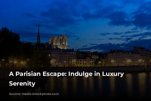 A Parisian Escape: Indulge in Luxury and Serenity