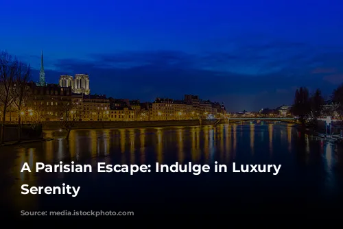 A Parisian Escape: Indulge in Luxury and Serenity