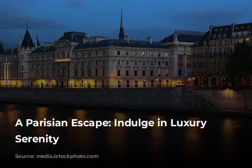 A Parisian Escape: Indulge in Luxury and Serenity