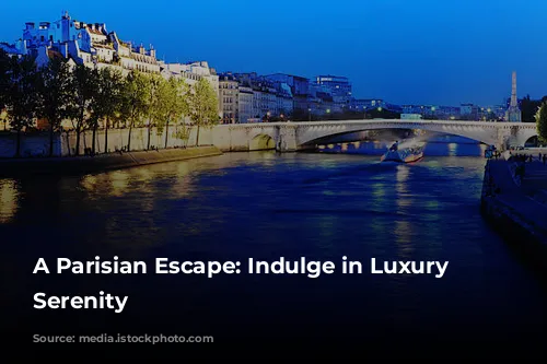 A Parisian Escape: Indulge in Luxury and Serenity