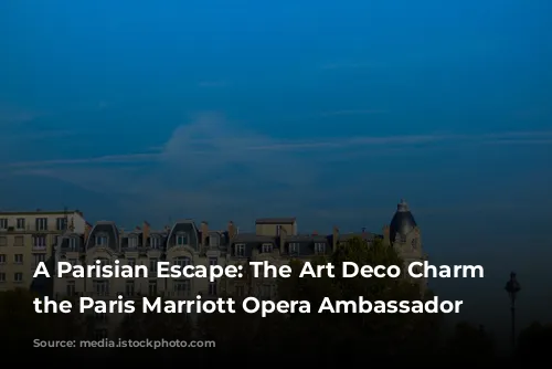 A Parisian Escape: The Art Deco Charm of the Paris Marriott Opera Ambassador Hotel