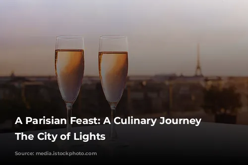 A Parisian Feast: A Culinary Journey Through The City of Lights