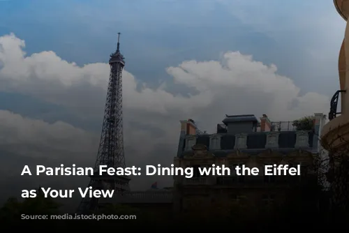 A Parisian Feast: Dining with the Eiffel Tower as Your View