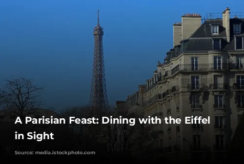 A Parisian Feast: Dining with the Eiffel Tower in Sight